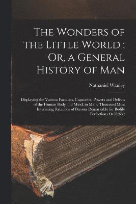 Wonders of the Little World; Or, a General History of Man