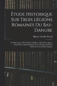 bokomslag tude Historique Sur Trois Lgions Romaines Du Bas-Danube