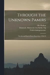 bokomslag Through the Unknown Pamirs; the Second Danish Pamir Expedition 1898-99