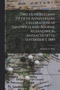 bokomslag Two Hundred and Fiftieth Anniversary Celebration of Sandwich and Bourne, at Sandwich, Massachusetts, September 3, 1889