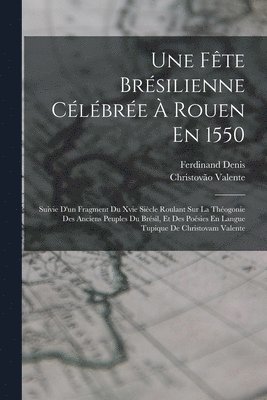 Ferdinand Denis, Christovão Valente - Fête Brésilienne Célébrée À Rouen En 1550, Häftad