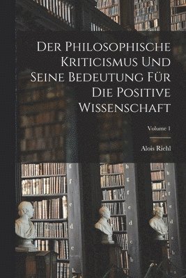 bokomslag Der Philosophische Kriticismus Und Seine Bedeutung Fr Die Positive Wissenschaft; Volume 1