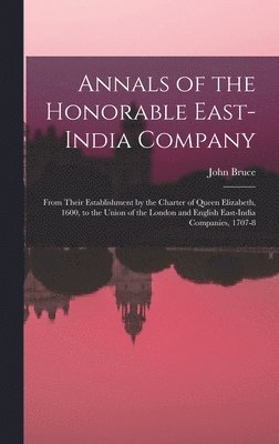 John Bruce - Annals of the Honorable East-India Company, Inbunden