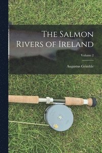 bokomslag The Salmon Rivers of Ireland; Volume 2