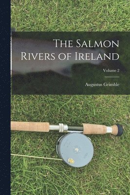 The Salmon Rivers of Ireland; Volume 2 1
