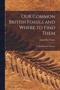 bokomslag Our Common British Fossils and Where to Find Them