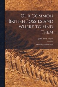 bokomslag Our Common British Fossils and Where to Find Them