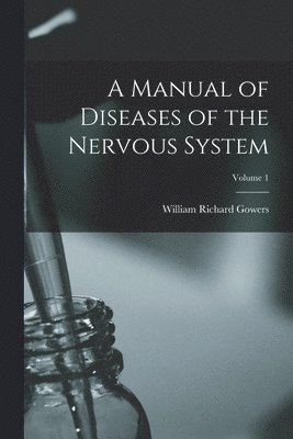 Manual of Diseases of the Nervous System; Volume 1 1