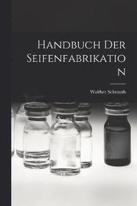 bokomslag Handbuch Der Seifenfabrikation