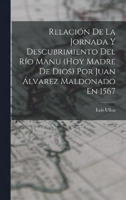 bokomslag Relación De La Jornada Y Descubrimiento Del Río Manu (Hoy Madre De Dios) Por Juan Álvarez Maldonado En 1567