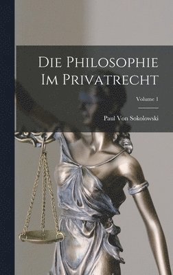 bokomslag Die Philosophie Im Privatrecht; Volume 1