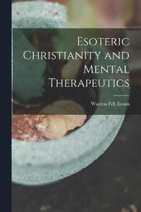 bokomslag Esoteric Christianity and Mental Therapeutics