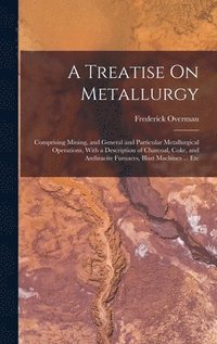 bokomslag A Treatise On Metallurgy