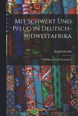 Mit Schwert Und Pflug in Deutsch-Sdwestafrika 1