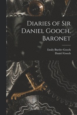 Diaries of Sir Daniel Gooch, Baronet 1