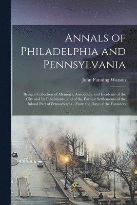 bokomslag Annals of Philadelphia and Pennsylvania