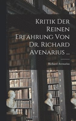 Kritik Der Reinen Erfahrung Von Dr. Richard Avenarius ... 1