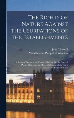 Miscellaneous Pamphlet Collection, John Thelwall - Rights of Nature Against the Usurpations of the Establishments, Inbunden