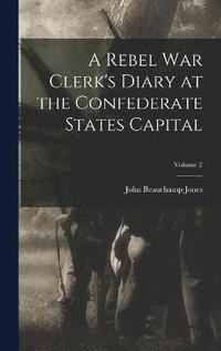 bokomslag A Rebel War Clerk's Diary at the Confederate States Capital; Volume 2