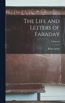 The Life and Letters of Faraday; Volume 2 1