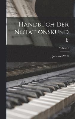 Handbuch Der Notationskunde; Volume 1 1