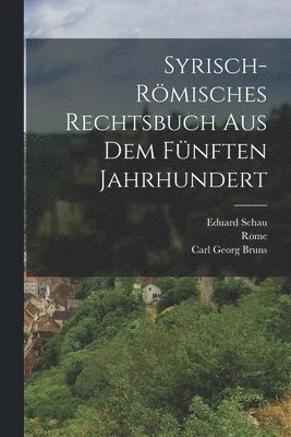 Rome, Carl Georg Bruns, Eduard Schau - Syrisch-Römisches Rechtsbuch Aus Dem Fünften Jahrhundert, Häftad