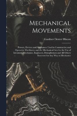 Gardner Dexter Hiscox - Mechanical Movements, Häftad