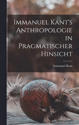 bokomslag Immanuel Kant's Anthropologie in pragmatischer Hinsicht