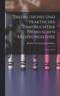 bokomslag Theoretisches und Praktisches Handbuch der Frbelschen Erziehungslehre