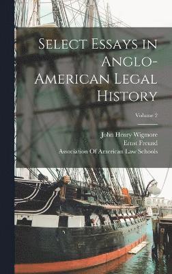 Select Essays in Anglo-American Legal History; Volume 2 1