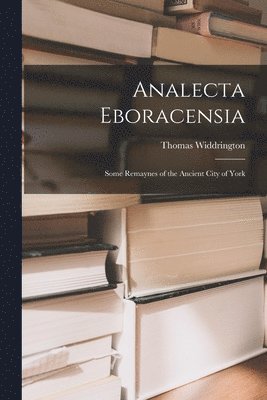 Thomas Widdrington - Analecta Eboracensia, Häftad