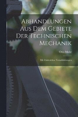 Abhandlungen Aus Dem Gebiete Der Technischen Mechanik; Mit Zahlreichen Textabbildungen 1