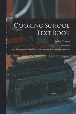 Juliet Corson - Cooking School Text Book; and Housekeepers' Guide to Cookery and Kitchen Management, Häftad