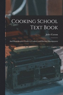 Cooking School Text Book; and Housekeepers' Guide to Cookery and Kitchen Management 1