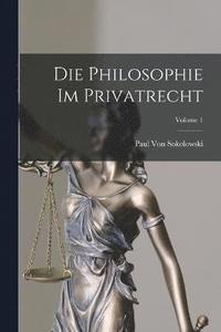 bokomslag Philosophie Im Privatrecht; Volume 1