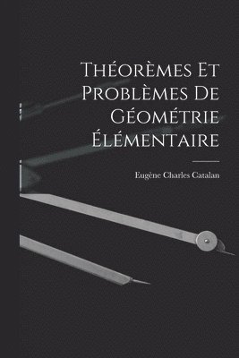 Théorèmes Et Problèmes De Géométrie Élémentaire