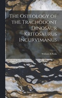 bokomslag Osteology of the Trachodont Dinosaur Kritosaurus Incurvimanus