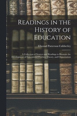 Ellwood Patterson Cubberley - Readings in the History of Education, Häftad