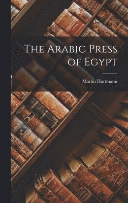 Martin Hartmann - Arabic Press of Egypt, Inbunden