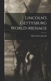 bokomslag Lincoln's Gettysburg World-Message