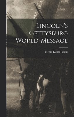 Henry Eyster Jacobs - Lincoln's Gettysburg World-Message, Inbunden