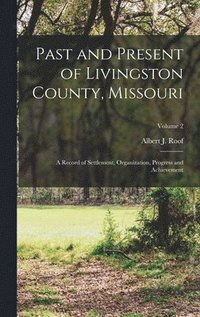 bokomslag Past and Present of Livingston County, Missouri