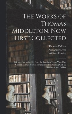 Alexander Dyce, Thomas Middleton, William Rowley - Works of Thomas Middleton, Now First Collected, Inbunden