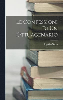 Ippolito Nievo - Confessioni Di Un Ottuagenario, Inbunden