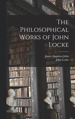 The Philosophical Works of John Locke 1