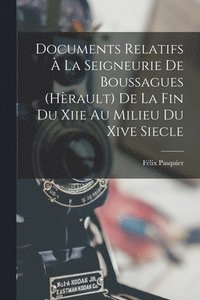 bokomslag Documents Relatifs  La Seigneurie De Boussagues (Hrault) De La Fin Du Xiie Au Milieu Du Xive Siecle
