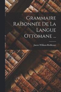 bokomslag Grammaire Raisonne De La Langue Ottomane ...