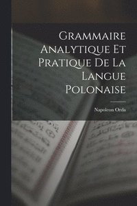 bokomslag Grammaire Analytique Et Pratique De La Langue Polonaise