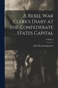 bokomslag A Rebel War Clerk's Diary at the Confederate States Capital; Volume 2