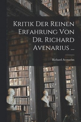 bokomslag Kritik Der Reinen Erfahrung Von Dr. Richard Avenarius ...